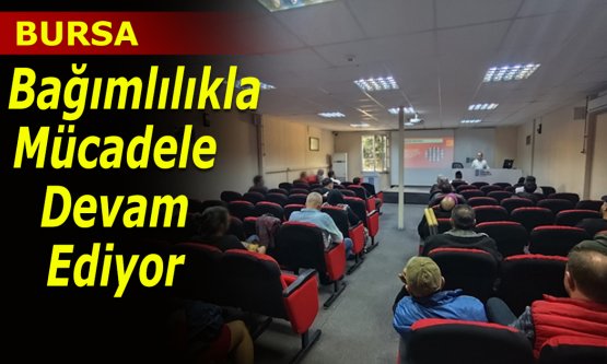 Bursa'da bağımlılıkla mücadele tüm hızıyla sürüyor