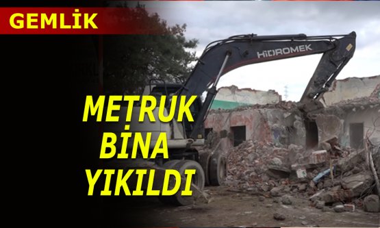 Gemlik'te metruk binalar yıkılıyor