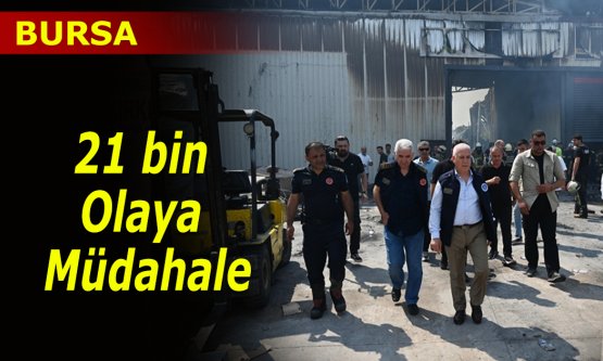 Bursa İtfaiyesi 21 bin olaya müdahale etti