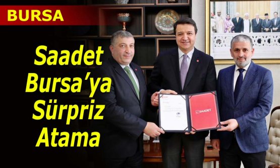 Saadet Bursa'ya SÜRPRİZ atama