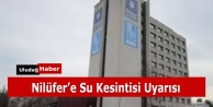 BUSKİ'den Nilüfer'e su kesintisi uyarısı