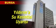 Yıldırım'a su kesintisi uyarısı